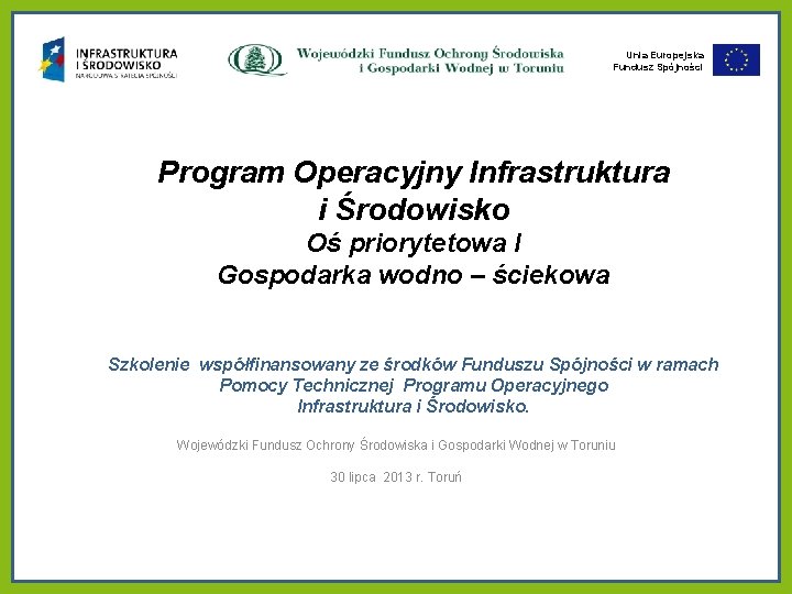 Unia Europejska Fundusz Spójności Program Operacyjny Infrastruktura i Środowisko Oś priorytetowa I Gospodarka wodno