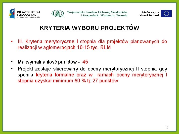 Unia Europejska Fundusz Spójności KRYTERIA WYBORU PROJEKTÓW • III. Kryteria merytoryczne I stopnia dla