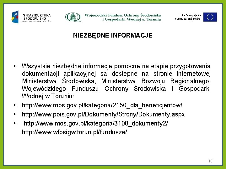 Unia Europejska Fundusz Spójności NIEZBĘDNE INFORMACJE • Wszystkie niezbędne informacje pomocne na etapie przygotowania