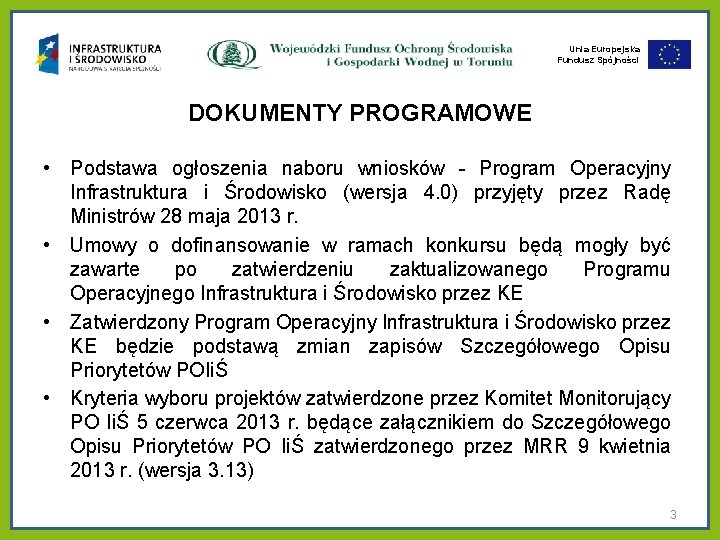 Unia Europejska Fundusz Spójności DOKUMENTY PROGRAMOWE • Podstawa ogłoszenia naboru wniosków - Program Operacyjny