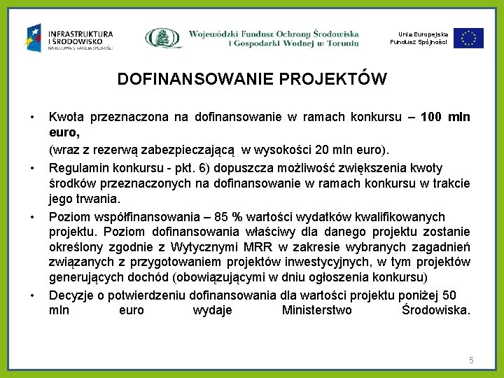 Unia Europejska Fundusz Spójności DOFINANSOWANIE PROJEKTÓW • • Kwota przeznaczona na dofinansowanie w ramach