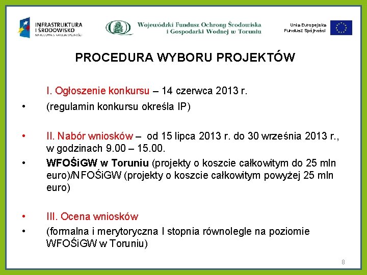 Unia Europejska Fundusz Spójności PROCEDURA WYBORU PROJEKTÓW I. Ogłoszenie konkursu – 14 czerwca 2013