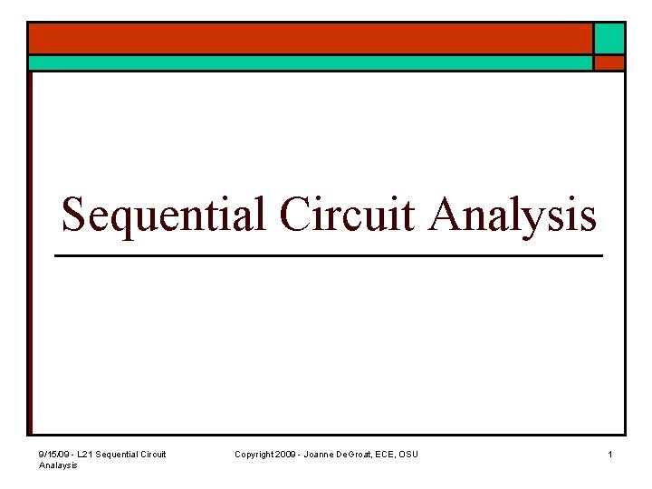 Sequential Circuit Analysis 9/15/09 - L 21 Sequential Circuit Analaysis Copyright 2009 - Joanne