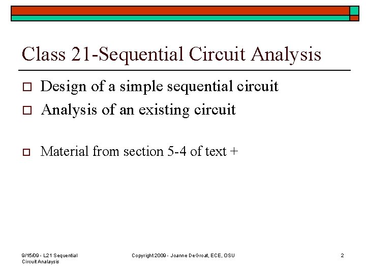 Class 21 -Sequential Circuit Analysis o Design of a simple sequential circuit Analysis of