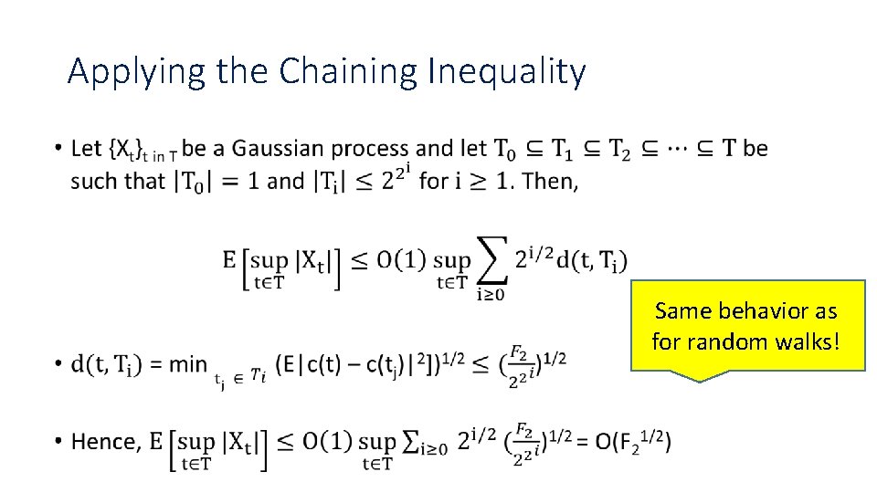 Applying the Chaining Inequality • Same behavior as for random walks! 