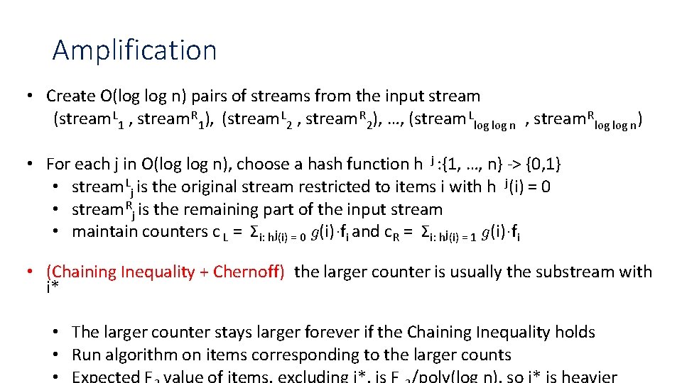 Amplification • Create O(log n) pairs of streams from the input stream (stream L
