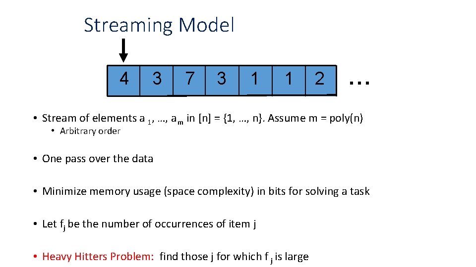 Streaming Model 4 3 7 3 1 1 2 … • Stream of elements