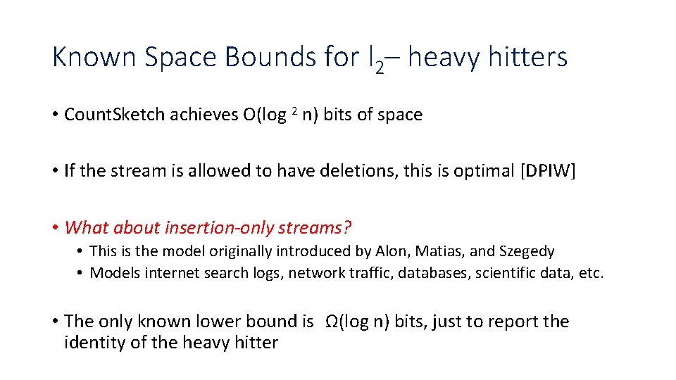 Known Space Bounds for l 2– heavy hitters • Count. Sketch achieves O(log 2