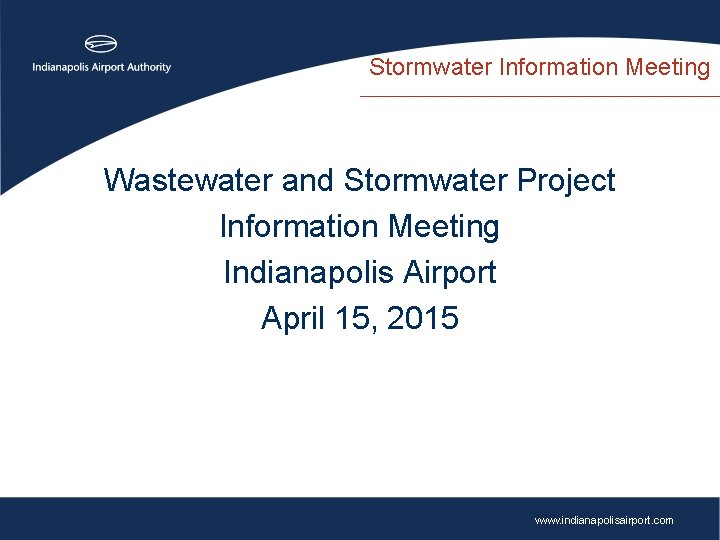 Stormwater Information Meeting Wastewater and Stormwater Project Information Meeting Indianapolis Airport April 15, 2015
