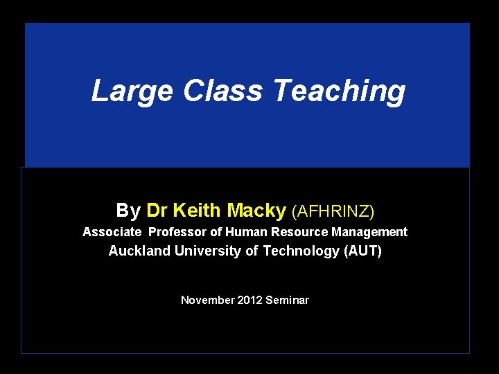 Large Class Teaching By Dr Keith Macky (AFHRINZ) Associate Professor of Human Resource Management