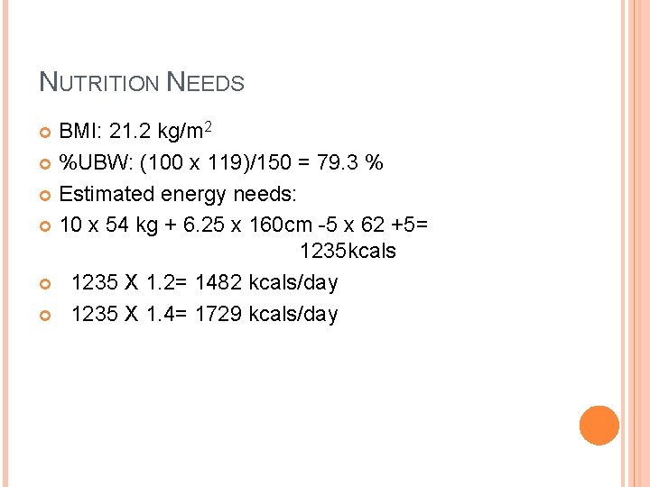NUTRITION NEEDS BMI: 21. 2 kg/m 2 %UBW: (100 x 119)/150 = 79. 3