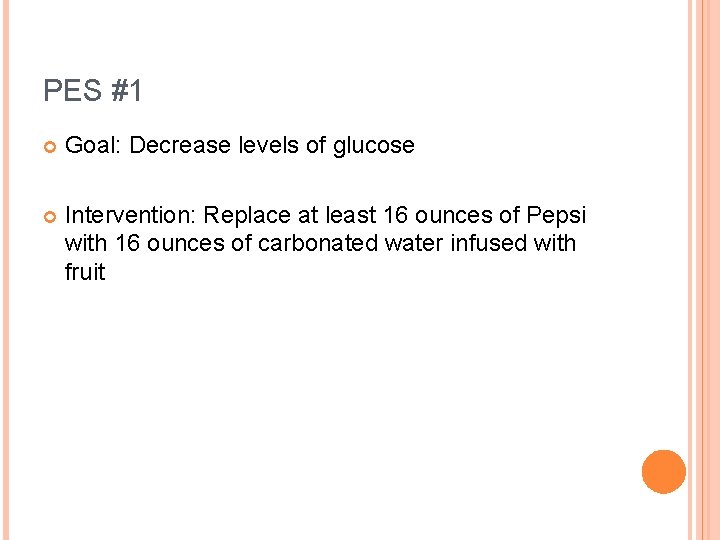 PES #1 Goal: Decrease levels of glucose Intervention: Replace at least 16 ounces of