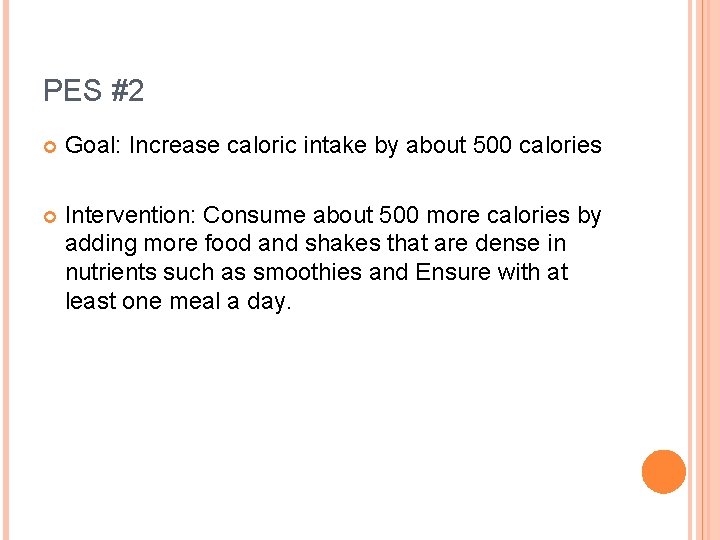 PES #2 Goal: Increase caloric intake by about 500 calories Intervention: Consume about 500