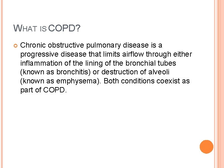 WHAT IS COPD? Chronic obstructive pulmonary disease is a progressive disease that limits airflow