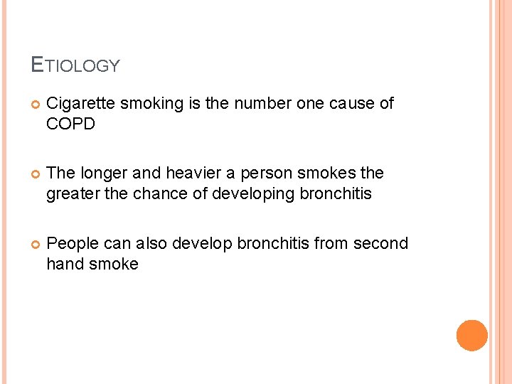 ETIOLOGY Cigarette smoking is the number one cause of COPD The longer and heavier