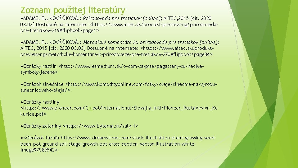 Zoznam použitej literatúry • ADAME, R. , KOVÁČIKOVÁ. : Prírodoveda pre tretiakov [online]; AITEC,