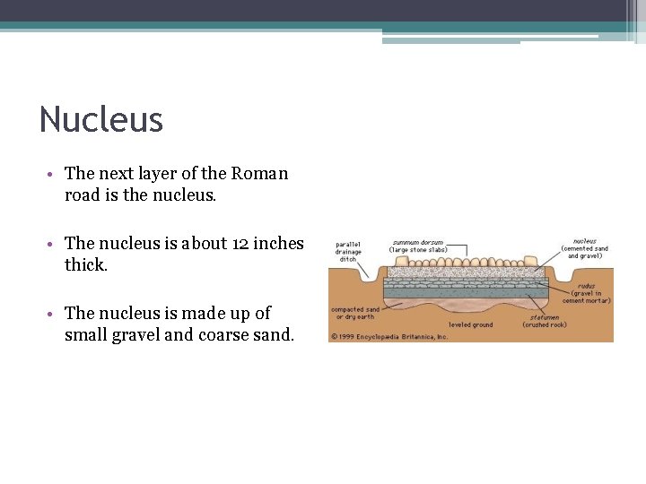 Nucleus • The next layer of the Roman road is the nucleus. • The
