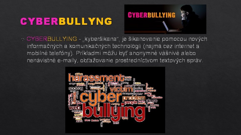 CYBERBULLYNG CYBERBULLYING - „kyberšikana“, je šikanovanie pomocou nových informačných a komunikačných technológií (najmä cez