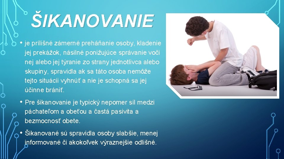 ŠIKANOVANIE • je prílišné zámerné preháňanie osoby, kladenie jej prekážok, násilné ponižujúce správanie voči