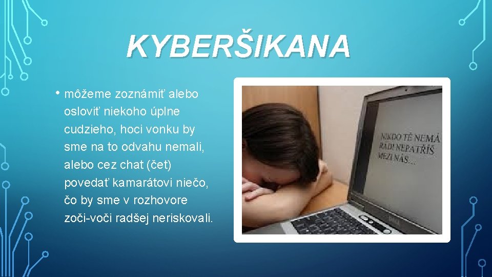 KYBERŠIKANA • môžeme zoznámiť alebo osloviť niekoho úplne cudzieho, hoci vonku by sme na