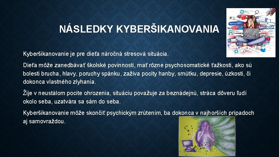 NÁSLEDKY KYBERŠIKANOVANIA Kyberšikanovanie je pre dieťa náročná stresová situácia. Dieťa môže zanedbávať školské povinnosti,