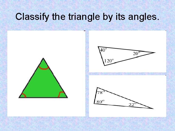 Classify the triangle by its angles. 