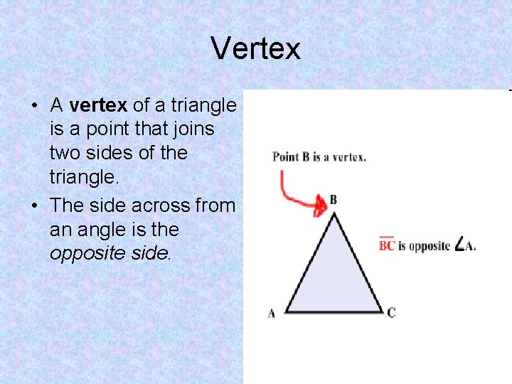 Vertex • A vertex of a triangle is a point that joins two sides