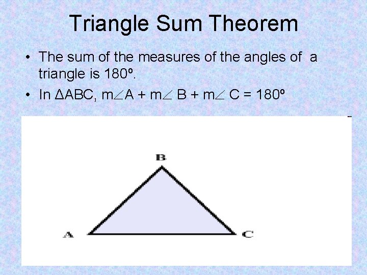 Triangle Sum Theorem • The sum of the measures of the angles of a