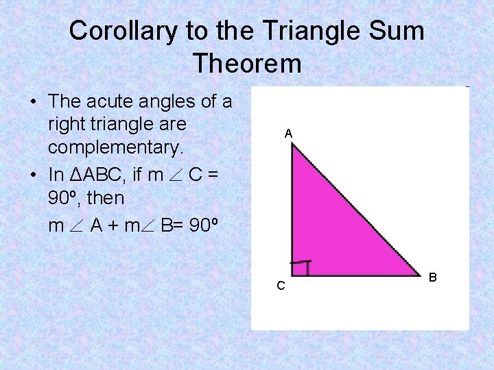 Corollary to the Triangle Sum Theorem • The acute angles of a right triangle
