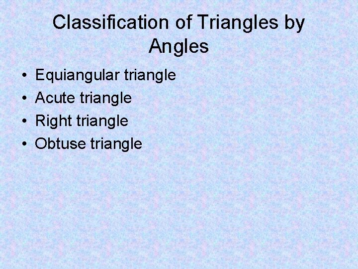 Classification of Triangles by Angles • • Equiangular triangle Acute triangle Right triangle Obtuse