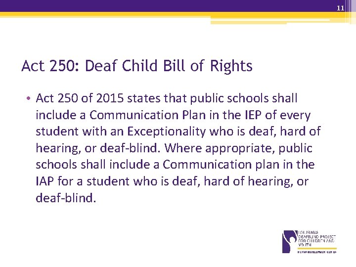 11 Act 250: Deaf Child Bill of Rights • Act 250 of 2015 states 11 Act 250: Deaf Child Bill of Rights • Act 250 of 2015 states