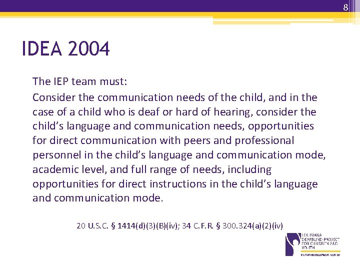 8 IDEA 2004 The IEP team must: Consider the communication needs of the child, 8 IDEA 2004 The IEP team must: Consider the communication needs of the child,