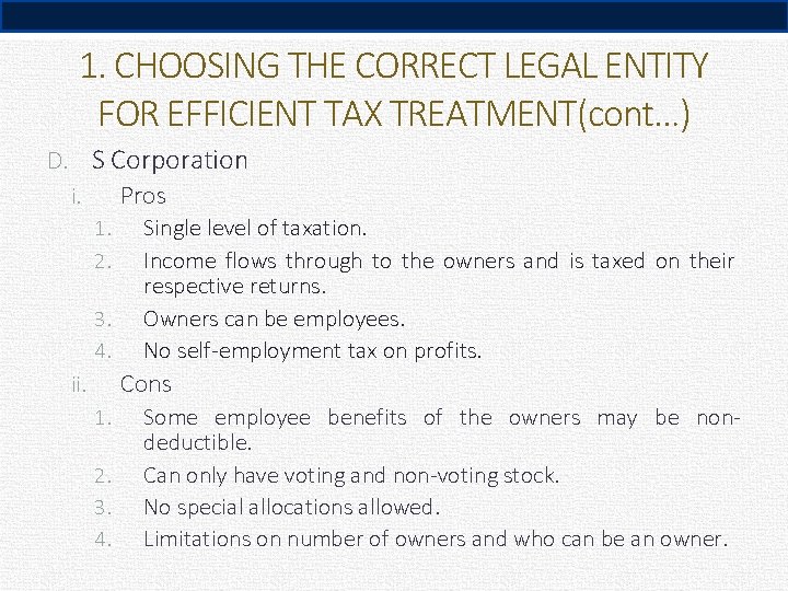 1. CHOOSING THE CORRECT LEGAL ENTITY FOR EFFICIENT TAX TREATMENT(cont…) D. S Corporation Pros