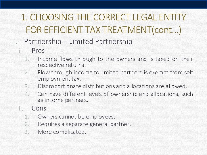 1. CHOOSING THE CORRECT LEGAL ENTITY FOR EFFICIENT TAX TREATMENT(cont…) E. Partnership – Limited