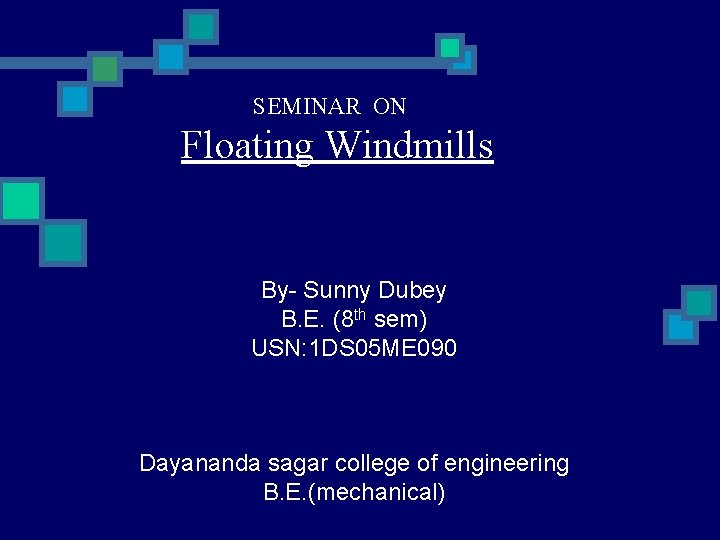 SEMINAR ON Floating Windmills By- Sunny Dubey B. E. (8 th sem) USN: 1