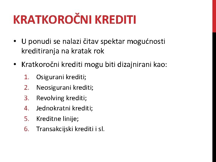 KRATKOROČNI KREDITI • U ponudi se nalazi čitav spektar mogućnosti kreditiranja na kratak rok