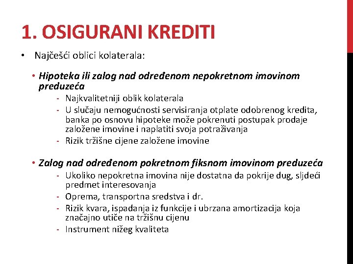 1. OSIGURANI KREDITI • Najčešći oblici kolaterala: • Hipoteka ili zalog nad određenom nepokretnom