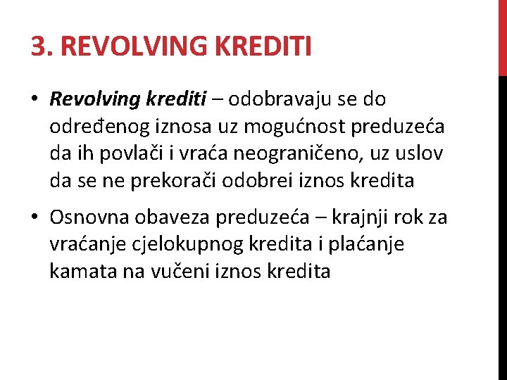 3. REVOLVING KREDITI • Revolving krediti – odobravaju se do određenog iznosa uz mogućnost