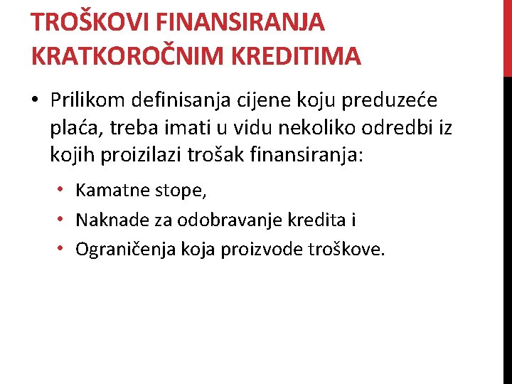 TROŠKOVI FINANSIRANJA KRATKOROČNIM KREDITIMA • Prilikom definisanja cijene koju preduzeće plaća, treba imati u