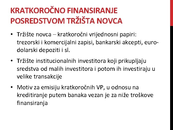 KRATKOROČNO FINANSIRANJE POSREDSTVOM TRŽIŠTA NOVCA • Tržište novca – kratkoročni vrijednosni papiri: trezorski i