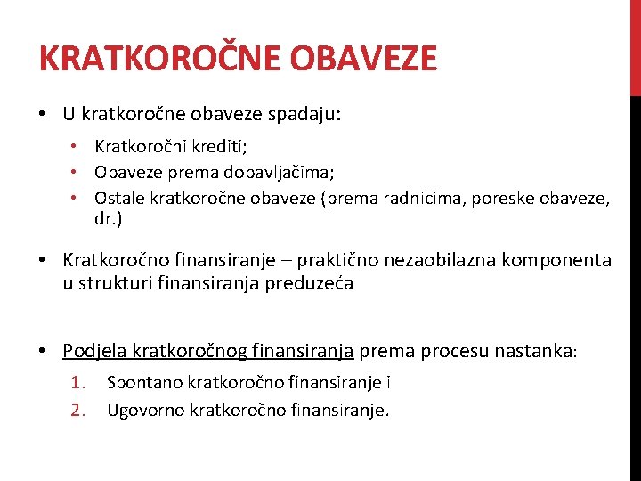 KRATKOROČNE OBAVEZE • U kratkoročne obaveze spadaju: • Kratkoročni krediti; • Obaveze prema dobavljačima;