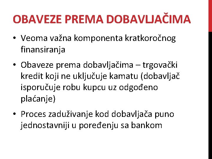 OBAVEZE PREMA DOBAVLJAČIMA • Veoma važna komponenta kratkoročnog finansiranja • Obaveze prema dobavljačima –