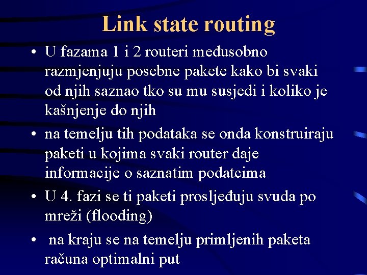 Link state routing • U fazama 1 i 2 routeri međusobno razmjenjuju posebne pakete