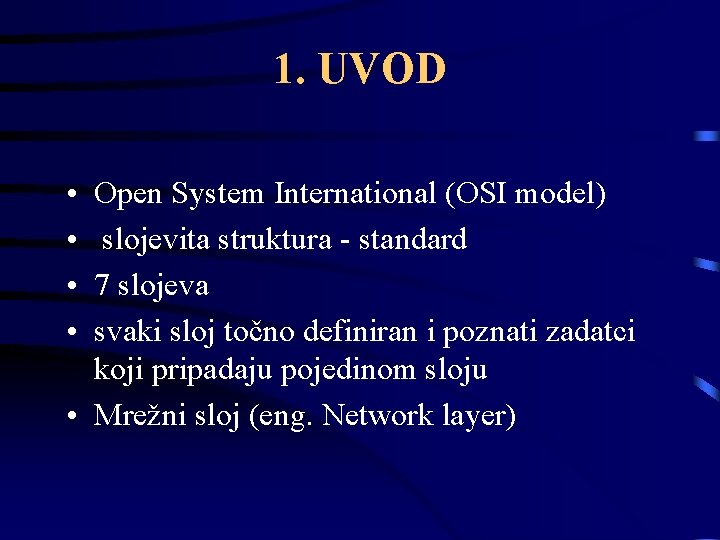 1. UVOD • • Open System International (OSI model) slojevita struktura - standard 7