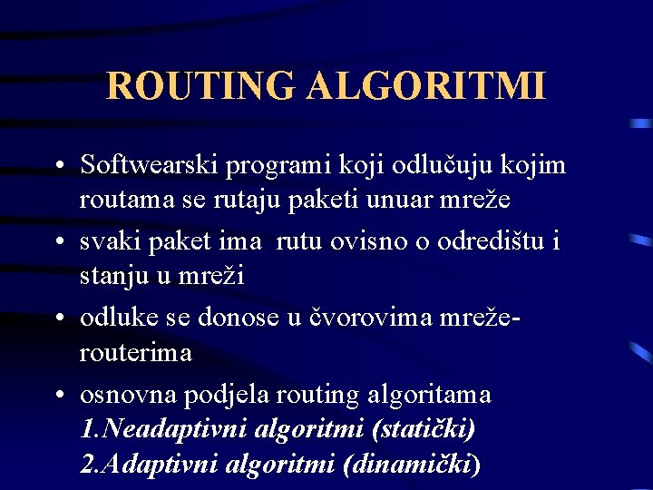 ROUTING ALGORITMI • Softwearski programi koji odlučuju kojim routama se rutaju paketi unuar mreže