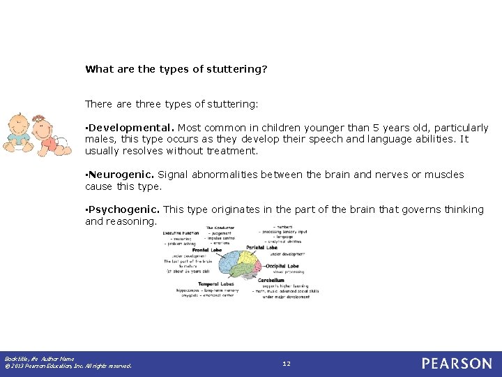 What are the types of stuttering? There are three types of stuttering: • Developmental.