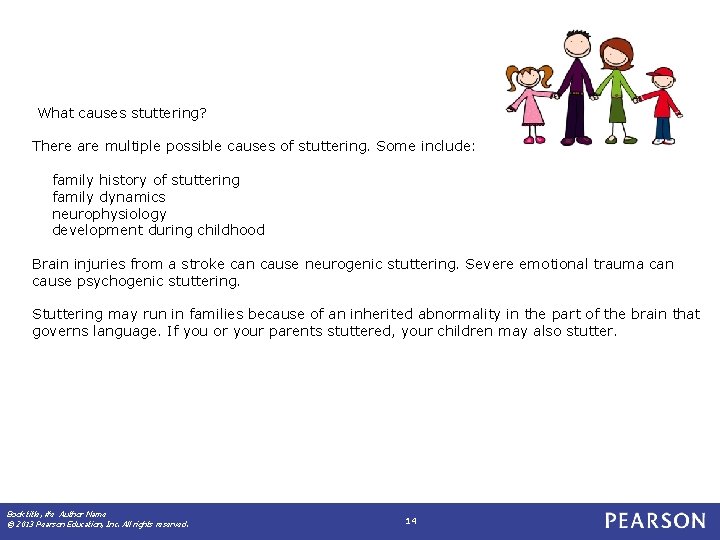 What causes stuttering? There are multiple possible causes of stuttering. Some include: family history