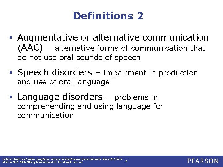 Definitions 2 § Augmentative or alternative communication (AAC) – alternative forms of communication that