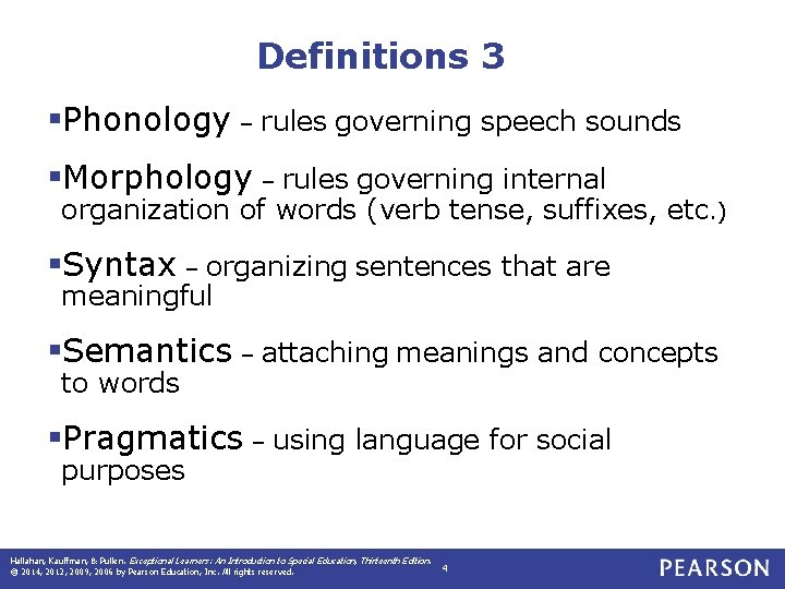 Definitions 3 §Phonology – rules governing speech sounds §Morphology – rules governing internal organization