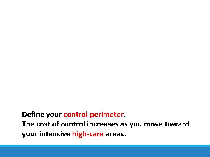 Define your control perimeter. The cost of control increases as you move toward your